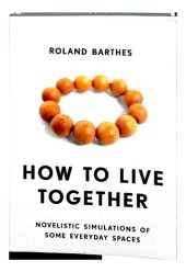 book How to Live Together: Novelistic Simulations of Some Everyday Spaces