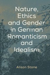 book Nature, Ethics and Gender in German Romanticism and Idealism