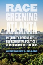 book Race and the Greening of Atlanta: Inequality, Democracy, and Environmental Politics in an Ascendant Metropolis