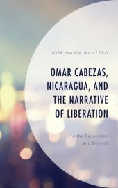 book Omar Cabezas, Nicaragua, and the Narrative of Liberation: To the Revolution and Beyond