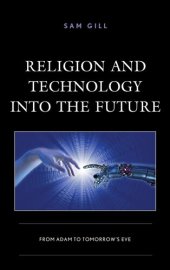 book Religion and Technology into the Future: From Adam to Tomorrow's Eve