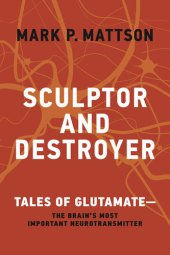 book Sculptor and Destroyer : Tales of Glutamate�the Brain�s Most Important Neurotransmitter