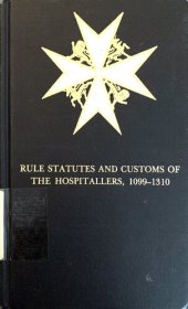 book The Rule Statutes and Customs of the Hospitallers 1099-1310 with Introductory Chapters and Notes