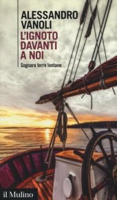 book L' ignoto davanti a noi. Sognare terre lontane