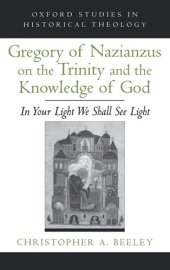 book Gregory of Nazianzus on the Trinity and the Knowledge of God: In Your Light We Shall See Light (Oxford Studies in Historical Theology)