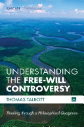 book Understanding the Free-Will Controversy: Thinking through a Philosophical Quagmire