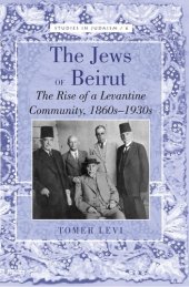 book The Jews of Beirut: The Rise of a Levantine Community, 1860s-1930s (Studies in Judaism)