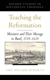 book Teaching the Reformation: Ministers and Their Message in Basel, 1529-1629 (Oxford Studies in Historical Theology)