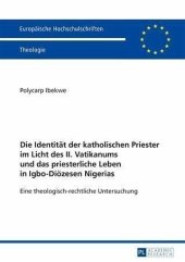 book Die Identitaet der katholischen Priester im Licht des II. Vatikanums und das priesterliche Leben in Igbo-Dioezesen Nigerias: Eine theologisch-rechtliche Untersuchung