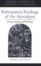 book Reformation Readings of the Apocalypse: Geneva, Zurich, and Wittenberg (Oxford Studies in Historical Theology)