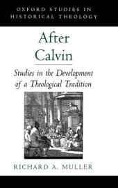 book After Calvin: Studies in the Development of a Theological Tradition (Oxford Studies in Historical Theology)