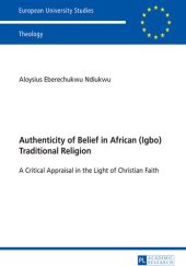 book Authenticity of Belief in African (Igbo) Traditional Religion: A Critical Appraisal in the Light of Christian Faith