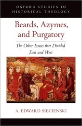 book Beards, Azymes, and Purgatory: The Other Issues that Divided East and West (OXFORD STU IN HISTORICAL THEOLOGY SERIES)