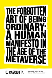 book The Forgotten Art of Being Ordinary: A Human Manifesto in the Age of the Metaverse