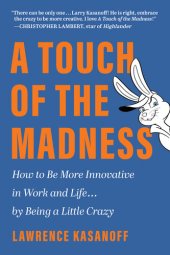 book A Touch of the Madness: How to Be More Innovative in Work and Life . . . by Being a Little Crazy