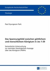 book Das Spannungsfeld zwischen göttlichem und menschlichem Königtum in Jes 1¿39: Semantische Untersuchung zur zentralen theologischen Aussage über das Königtum JHWHs