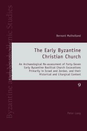 book The Early Byzantine Christian Church: An Archaeological Re-assessment of Forty-Seven Early Byzantine Basilical Church Excavations Primarily in Israel ... Context (Byzantine and Neohellenic Studies)