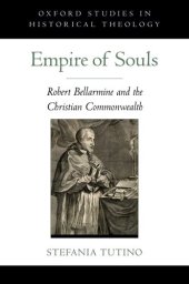 book Empire of Souls: Robert Bellarmine and the Christian Commonwealth (Oxford Studies in Historical Theology)