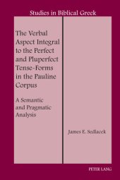 book The Verbal Aspect Integral to the Perfect and Pluperfect Tense-Forms in the Pauline Corpus: A Semantic and Pragmatic Analysis (Studies in Biblical Greek Book 22)