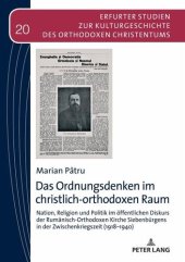 book Das Ordnungsdenken im christlich-orthodoxen Raum: Nation, Religion und Politik im öffentlichen Diskurs der Rumänisch-Orthodoxen Kirche Siebenbürgens in der Zwischenkriegszeit (1918¿1940)