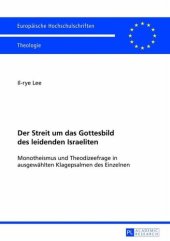 book Der Streit um das Gottesbild des leidenden Israeliten: Monotheismus und Theodizeefrage in ausgewählten Klagepsalmen des Einzelnen