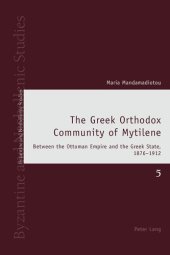 book The Greek Orthodox Community of Mytilene: Between the Ottoman Empire and the Greek State, 1876-1912 (Byzantine and Neohellenic Studies)