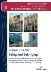 book Being and Belonging: A Comparative Examination of the Greek and Cypriot Orthodox Churches Attitudes to ‹Europeanisation› in Early 21st Century (Erfurter ... des Orthodoxen Christentums)