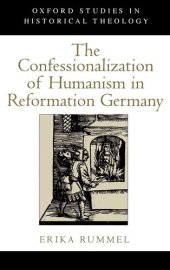 book The Confessionalization of Humanism in Reformation Germany (Oxford Studies in Historical Theology)