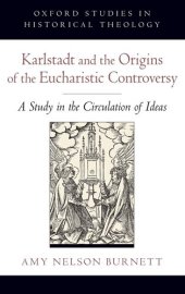 book Karlstadt and the Origins of the Eucharistic Controversy: A Study in the Circulation of Ideas (Oxford Studies in Historical Theology)