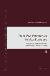 book From «Pax Ottomanica» to «Pax Europaea»: The growth and decline of a Greek village’s micro-economy (Byzantine and Neohellenic Studies)