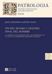 book Fin del mundo y destino final del hombre: La exegesis escatologica de I ad Corinthios 7,31, y 15,50, en la literatura cristiana antigua