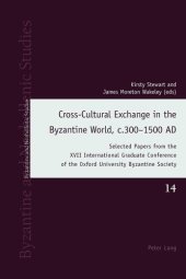 book Cross-Cultural Exchange in the Byzantine World, c.300–1500 AD: Selected Papers from the XVII International Graduate Conference of the Oxford ... Society (Byzantine and Neohellenic Studies)