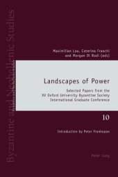 book Landscapes of Power: Selected Papers from the XV Oxford University Byzantine Society International Graduate Conference (Byzantine and Neohellenic Studies)