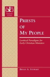 book Priests of My People: Levitical Paradigms for Early Christian Ministers (Patristic Studies)