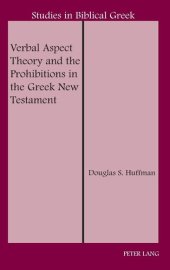 book Verbal Aspect Theory and the Prohibitions in the Greek New Testament (Studies in Biblical Greek)