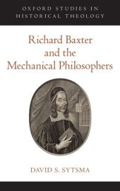 book Richard Baxter and the Mechanical Philosophers (Oxford Studies in Historical Theology)