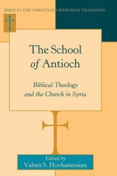 book The School of Antioch: Biblical Theology and the Church in Syria (Bible in the Christian Orthodox Tradition)