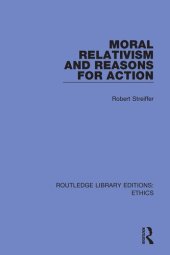 book Moral Relativism and Reasons for Action (Routledge Library Editions: Ethics)