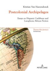 book Postcolonial Archipelagos: Essays on Hispanic Caribbean and Lusophone African Fiction (Trans-Atlántico / Trans-Atlantique)