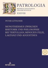 book Monotheismus zwischen Rhetorik und Philosophie bei Tertullian, Minucius Felix, Laktanz und Augustinus