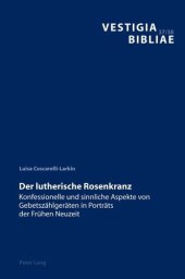 book Der lutherische Rosenkranz: Konfessionelle und sinnliche Aspekte von Gebetszaehlgeraeten in Portraets der Fruehen Neuzeit