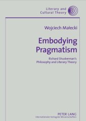 book Embodying Pragmatism: Richard Shusterman's Philosophy and Literary Theory