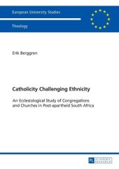 book Catholicity Challenging Ethnicity: An Ecclesiological Study of Congregations and Churches in Post-apartheid South Africa (Europäische ... / Publications Universitaires Européennes)