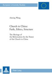 book Church in China: Faith, Ethics, Structure: The Heritage of the Reformation for the Future of the Church in China