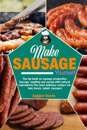 book Make Sausage Yourself: The big book on sausage production Sausage, smoking and curing with natural ingredients. The most delicious recipes for ham, bacon, salami, sausages