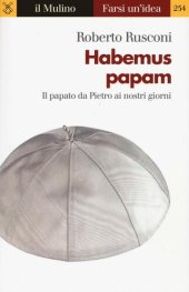 book Habemus papam. Il papato da Pietro ai nostri giorni