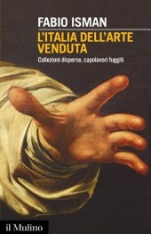 book L' Italia dell'arte venduta. Collezioni disperse, capolavori fuggiti