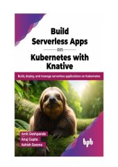 book Build Serverless Apps on Kubernetes with Knative: Build, deploy, and manage serverless applications on Kubernetes