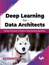 book Deep Learning for Data Architects: Unleash the power of Python's deep learning algorithms