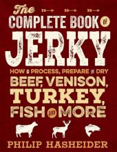 book The Complete Book of Jerky: How to Process, Prepare, and Dry Beef, Venison, Turkey, Fish, and More (Complete Meat)